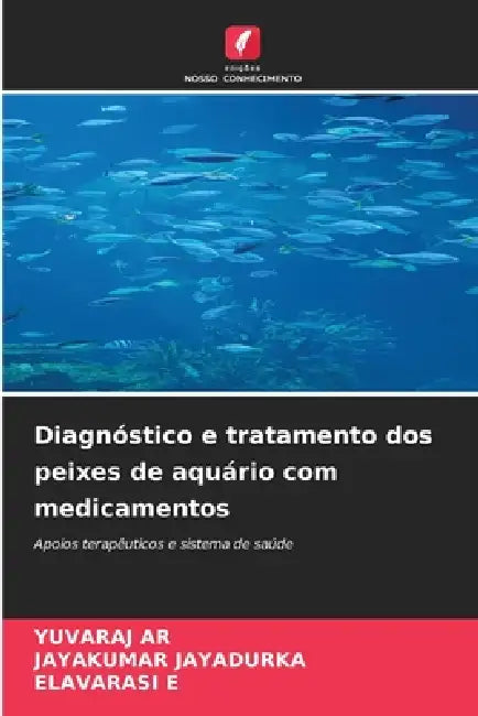 Diagnóstico e tratamento dos peixes de aquário com medicamentos by Yuvaraj Ar, Jayakumar Jayadurka, Elavarasi E