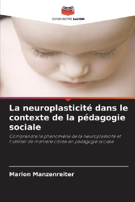 La neuroplasticité dans le contexte de la pédagogie sociale by Marion Manzenreiter