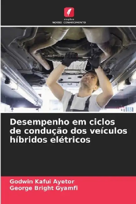 Desempenho em ciclos de condução dos veículos híbridos elétricos by Godwin Kafui Ayetor, George Bright Gyamfi
