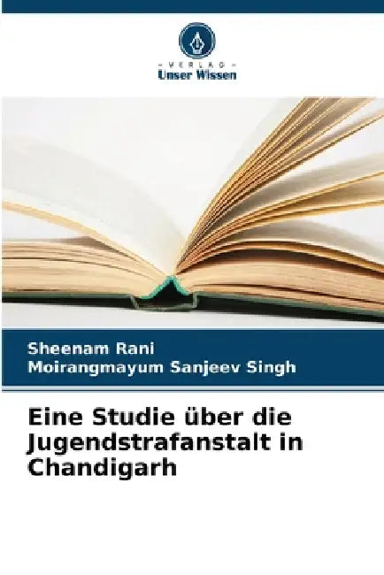 Eine Studie über die Jugendstrafanstalt in Chandigarh by Sheenam Rani, Moirangmayum Sanjeev Singh