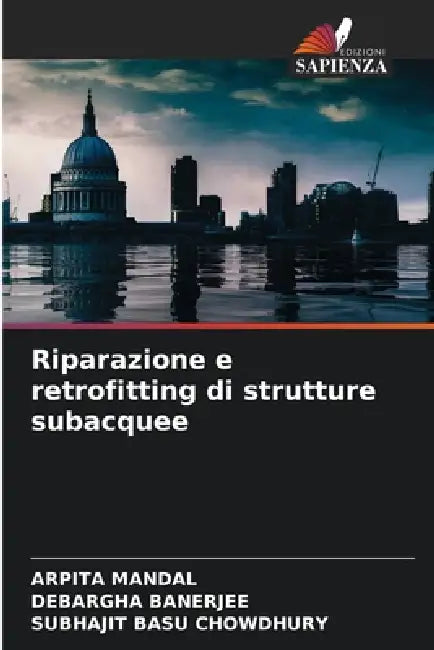 Riparazione e retrofitting di strutture subacquee by Arpita Mandal, Debargha Banerjee, Subhajit Basu Chowdhury