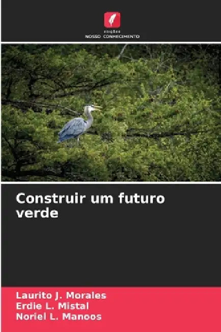 Construir um futuro verde by Laurito J. Morales, Erdie L. Mistal, Noriel L. Manoos