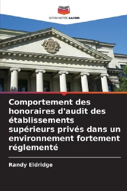 Comportement des honoraires d'audit des établissements supérieurs privés dans un environnement fortement réglementé by Randy Eldridge
