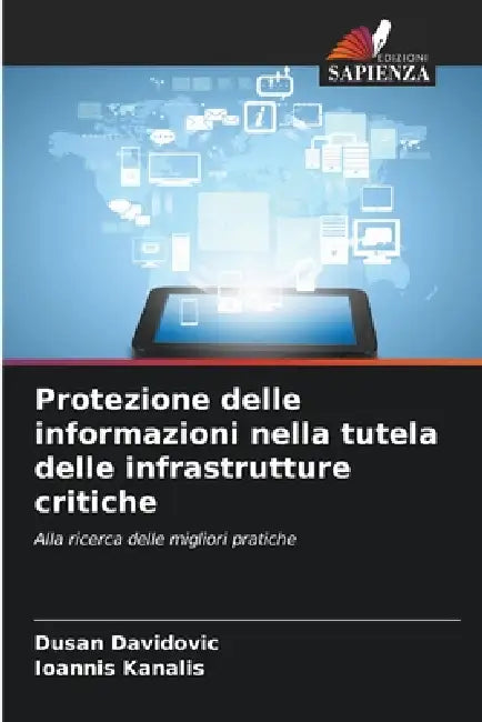 Protezione delle informazioni nella tutela delle infrastrutture critiche by Dusan Davidovic, Ioannis Kanalis