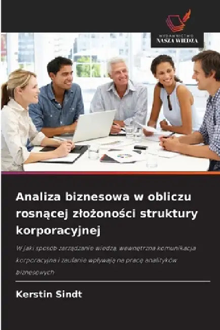 Analiza biznesowa w obliczu rosnącej zlożoności struktury korporacyjnej by Kerstin Sindt