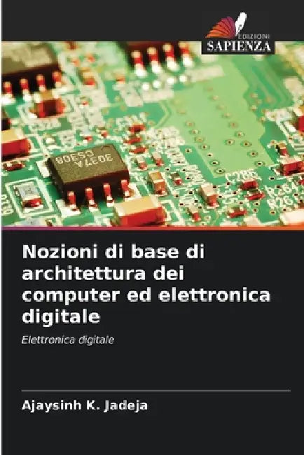 Nozioni di base di architettura dei computer ed elettronica digitale by Ajaysinh K. Jadeja