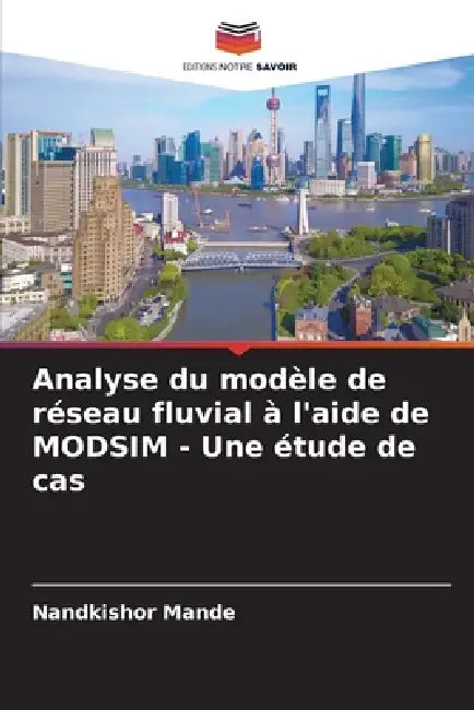 Analyse du modèle de réseau fluvial à l'aide de MODSIM - Une étude de cas by Nandkishor Mande