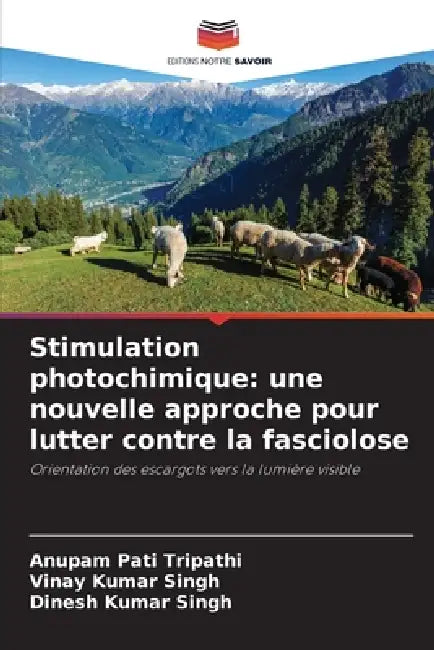 Stimulation photochimique: une nouvelle approche pour lutter contre la fasciolose by Anupam Pati Tripathi, Vinay Kumar Singh, Dinesh Kumar Singh