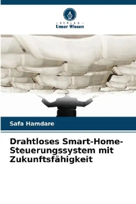 Drahtloses Smart-Home-Steuerungssystem mit Zukunftsfähigkeit by Safa Hamdare