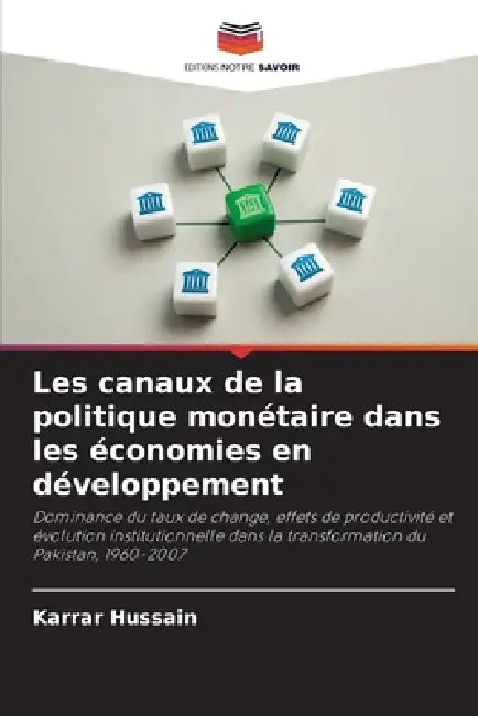 Les canaux de la politique monétaire dans les économies en développement by Karrar Hussain