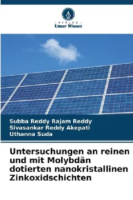 Untersuchungen an reinen und mit Molybdän dotierten nanokristallinen Zinkoxidschichten by Subba Reddy Rajam Reddy, Sivasankar Reddy Akepati, Uthanna Suda