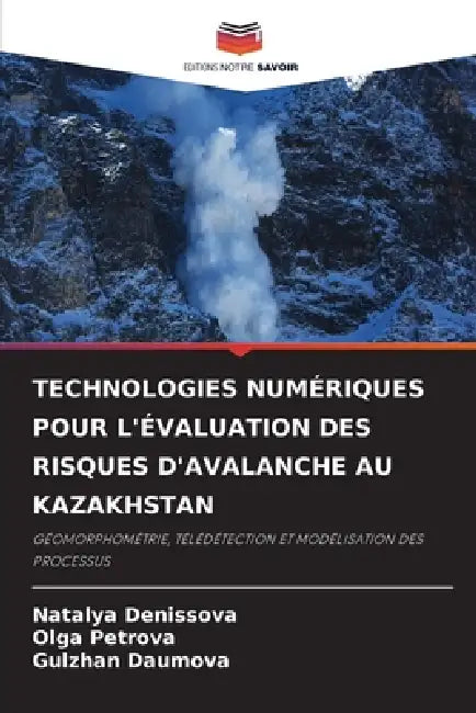Technologies Numériques Pour l'Évaluation Des Risques d'Avalanche Au Kazakhstan by Natalya Denissova, Olga Petrova, Gulzhan Daumova