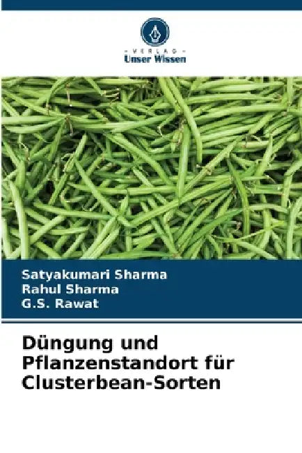 Düngung und Pflanzenstandort für Clusterbean-Sorten by Satyakumari Sharma, Rahul Sharma, G. S. Rawat