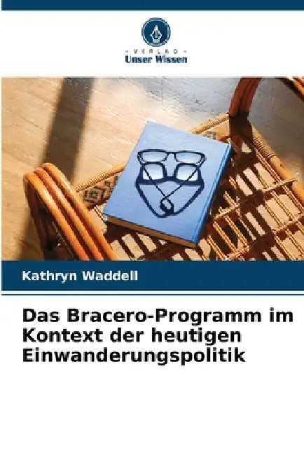 Das Bracero-Programm im Kontext der heutigen Einwanderungspolitik by Kathryn Waddell