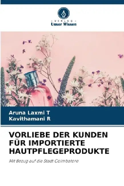 Vorliebe Der Kunden Für Importierte Hautpflegeprodukte by Aruna Laxmi T, Kavithamani R