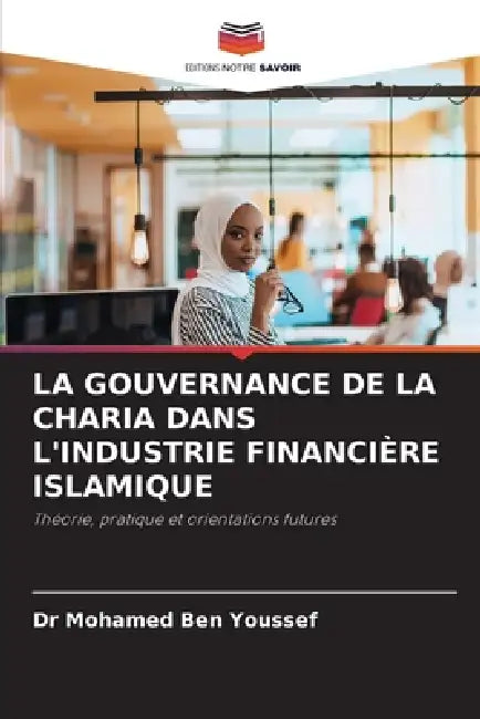 La Gouvernance de la Charia Dans l'Industrie Financière Islamique by Mohamed Ben Youssef