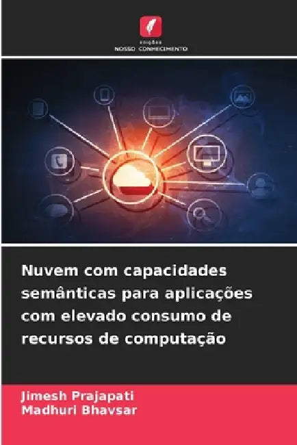 Nuvem com capacidades semânticas para aplicações com elevado consumo de recursos de computação by Jimesh Prajapati, Madhuri Bhavsar