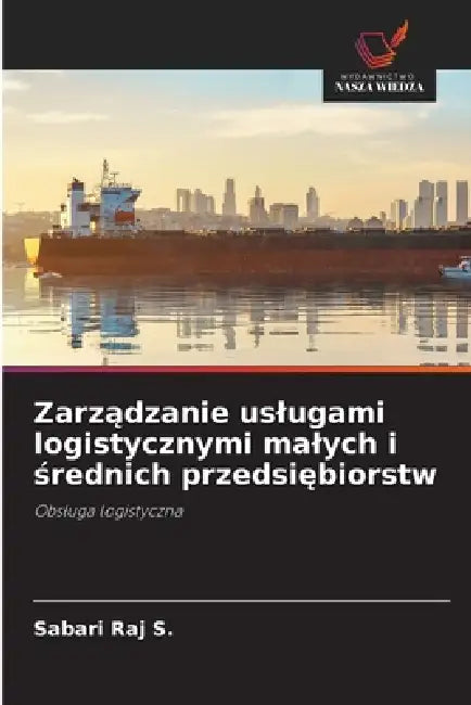 Zarządzanie uslugami logistycznymi malych i średnich przedsiębiorstw by Sabari Raj S