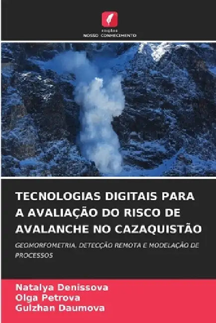 Tecnologias Digitais Para a Avaliação Do Risco de Avalanche No Cazaquistão by Natalya Denissova, Olga Petrova, Gulzhan Daumova
