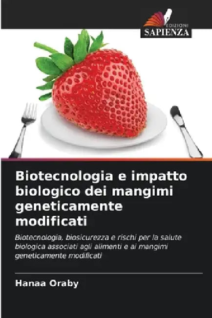 Biotecnologia e impatto biologico dei mangimi geneticamente modificati by Hanaa Oraby