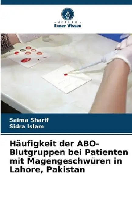 Häufigkeit der ABO-Blutgruppen bei Patienten mit Magengeschwüren in Lahore, Pakistan by Saima Sharif, Sidra Islam