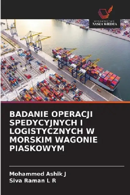 Badanie Operacji Spedycyjnych I Logistycznych W Morskim Wagonie Piaskowym by Mohammed Ashik J, Siva Raman L. R.