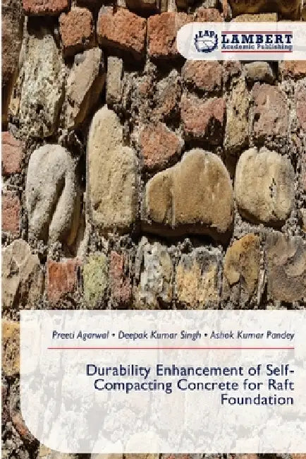 Durability Enhancement of Self-Compacting Concrete for Raft Foundation by Preeti Agarwal, Deepak Kumar Singh, Ashok Kumar Pandey