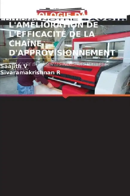 Rôle de la Technologie Dans l'Amélioration de l'Efficacité de la Chaîne d'Approvisionnement by Saajith V, Sivaramakrishnan R