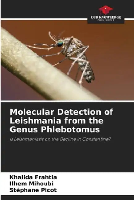 Molecular Detection of Leishmania from the Genus Phlebotomus by Khalida Frahtia, Ilhem Mihoubi, Stéphane Picot