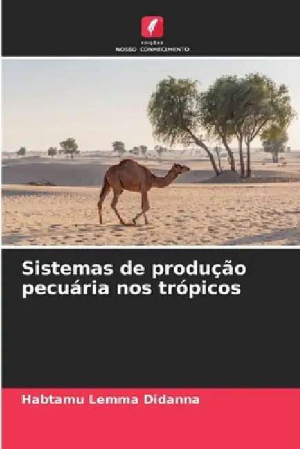 Sistemas de produção pecuária nos trópicos by Habtamu Lemma Didanna