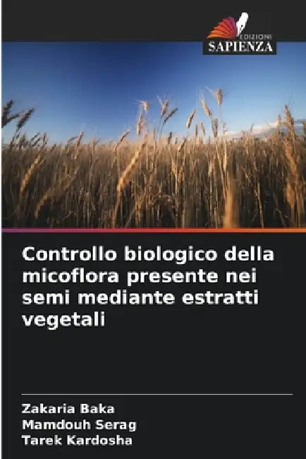 Controllo biologico della micoflora presente nei semi mediante estratti vegetali by Zakaria Baka, Mamdouh Serag, Tarek Kardosha