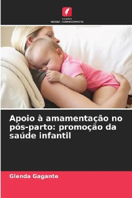 Apoio à amamentação no pós-parto: promoção da saúde infantil by Glenda Gagante