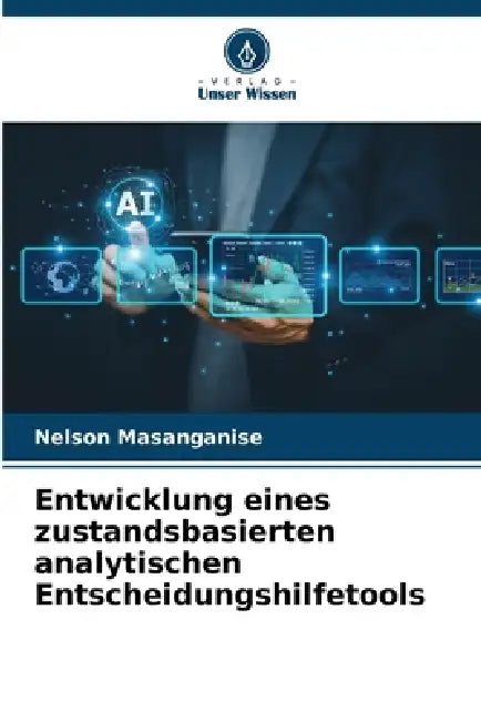 Entwicklung eines zustandsbasierten analytischen Entscheidungshilfetools by Nelson Masanganise