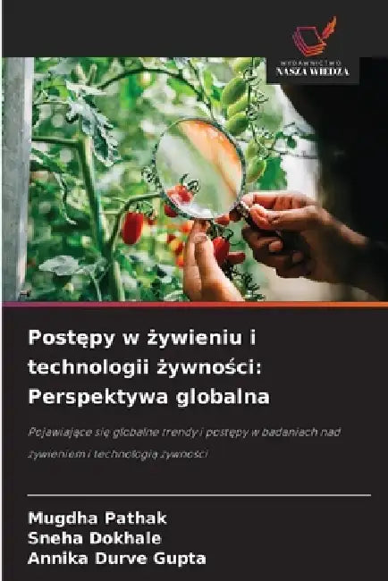Postępy w żywieniu i technologii żywności: Perspektywa globalna by Mugdha Pathak, Sneha Dokhale, Annika Durve Gupta
