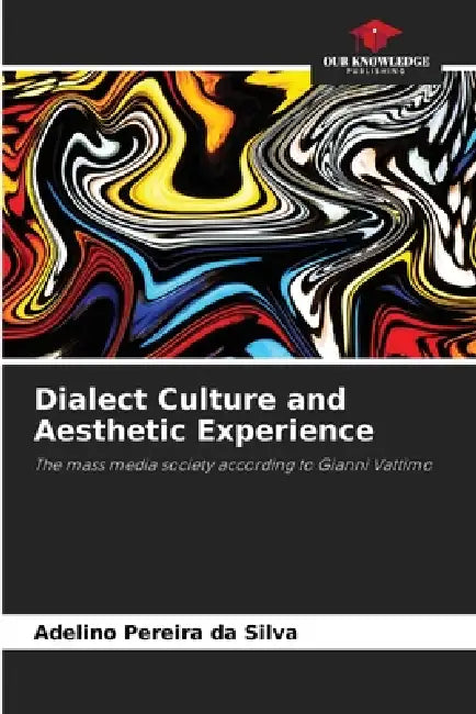 Dialect Culture and Aesthetic Experience by Adelino Pereira Da Silva