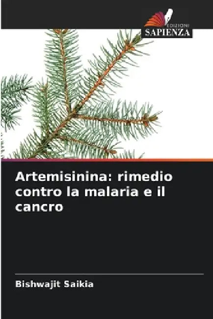 Artemisinina: rimedio contro la malaria e il cancro by Bishwajit Saikia