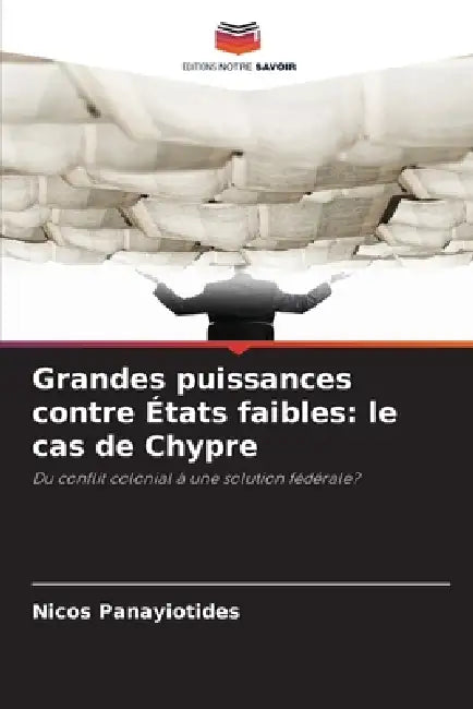 Grandes puissances contre États faibles: le cas de Chypre by Nicos Panayiotides