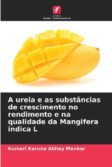 A ureia e as substâncias de crescimento no rendimento e na qualidade da Mangifera indica L by Kumari Karuna Abhay Mankar
