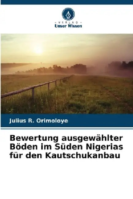 Bewertung ausgewählter Böden im Süden Nigerias für den Kautschukanbau by Julius R. Orimoloye