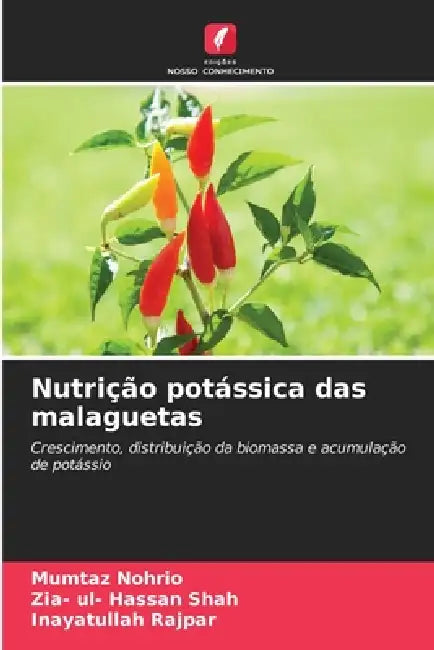 Nutrição potássica das malaguetas by Mumtaz Nohrio, Zia- Ul- Hassan Shah, Inayatullah Rajpar