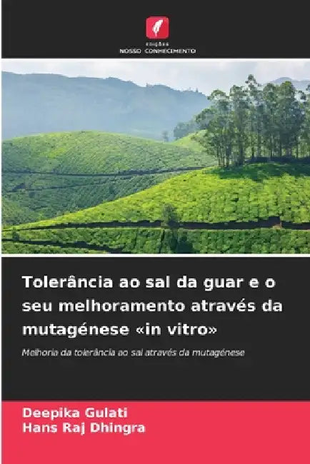 Tolerância ao sal da guar e o seu melhoramento através da mutagénese in vitro by Deepika Gulati, Hans Raj Dhingra