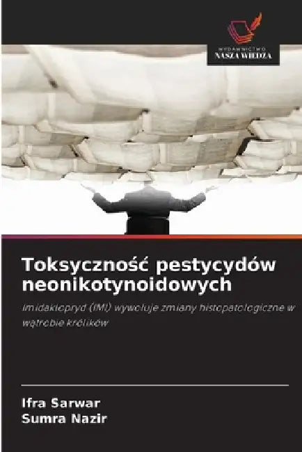 Toksycznośc pestycydów neonikotynoidowych by Ifra Sarwar, Sumra Nazir