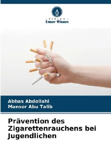 Prävention des Zigarettenrauchens bei Jugendlichen by Abbas Abdollahi, Mansor Abu Talib
