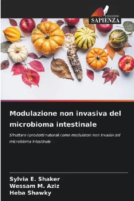 Modulazione non invasiva del microbioma intestinale by Sylvia E. Shaker, Wessam M. Aziz, Heba Shawky