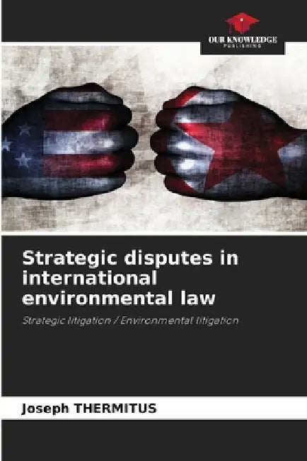 Strategic disputes in international environmental law by Joseph Thermitus
