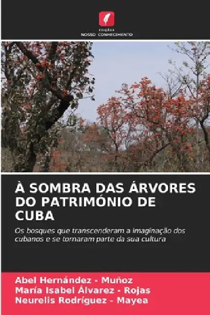 À Sombra Das Árvores Do Património de Cuba by Abel Hernandez -. Muñoz, María Isabel Álvarez -. Rojas, Neurelis Rodríguez -. Mayea