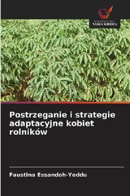 Postrzeganie i strategie adaptacyjne kobiet rolników by Faustina Essandoh-Yeddu