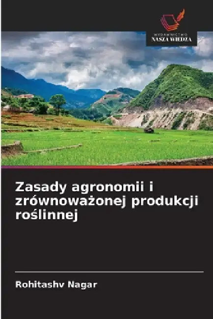 Zasady agronomii i zrównoważonej produkcji roślinnej by Rohitashv Nagar