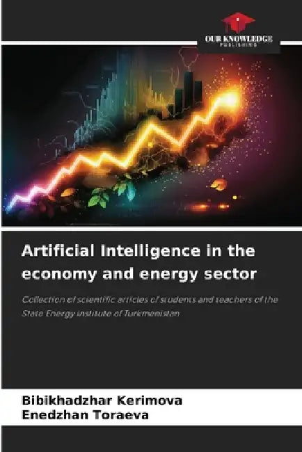 Artificial Intelligence in the economy and energy sector by Bibikhadzhar Kerimova, Enedzhan Toraeva