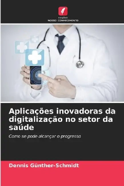 Aplicações inovadoras da digitalização no setor da saúde by Dennis Günther-Schmidt